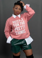 “Hustle For the Pretty Things” Sweatshirt