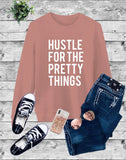 “Hustle For the Pretty Things” Sweatshirt